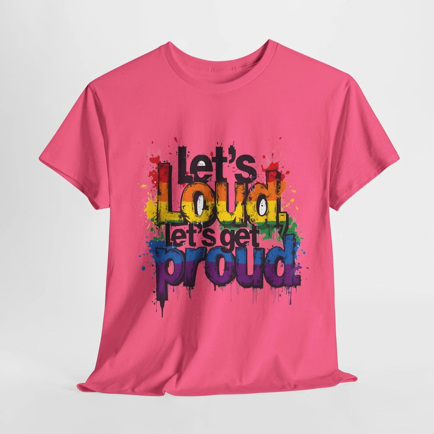 Pride Statement Tee - "Let's Loud, Let's Get Proud!" Unisex Heavy Cotton Shirt Printify