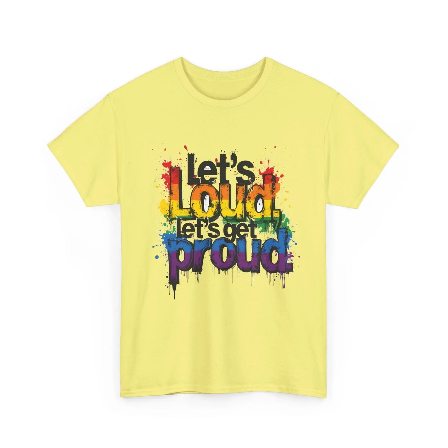 Pride Statement Tee - "Let's Loud, Let's Get Proud!" Unisex Heavy Cotton Shirt Printify