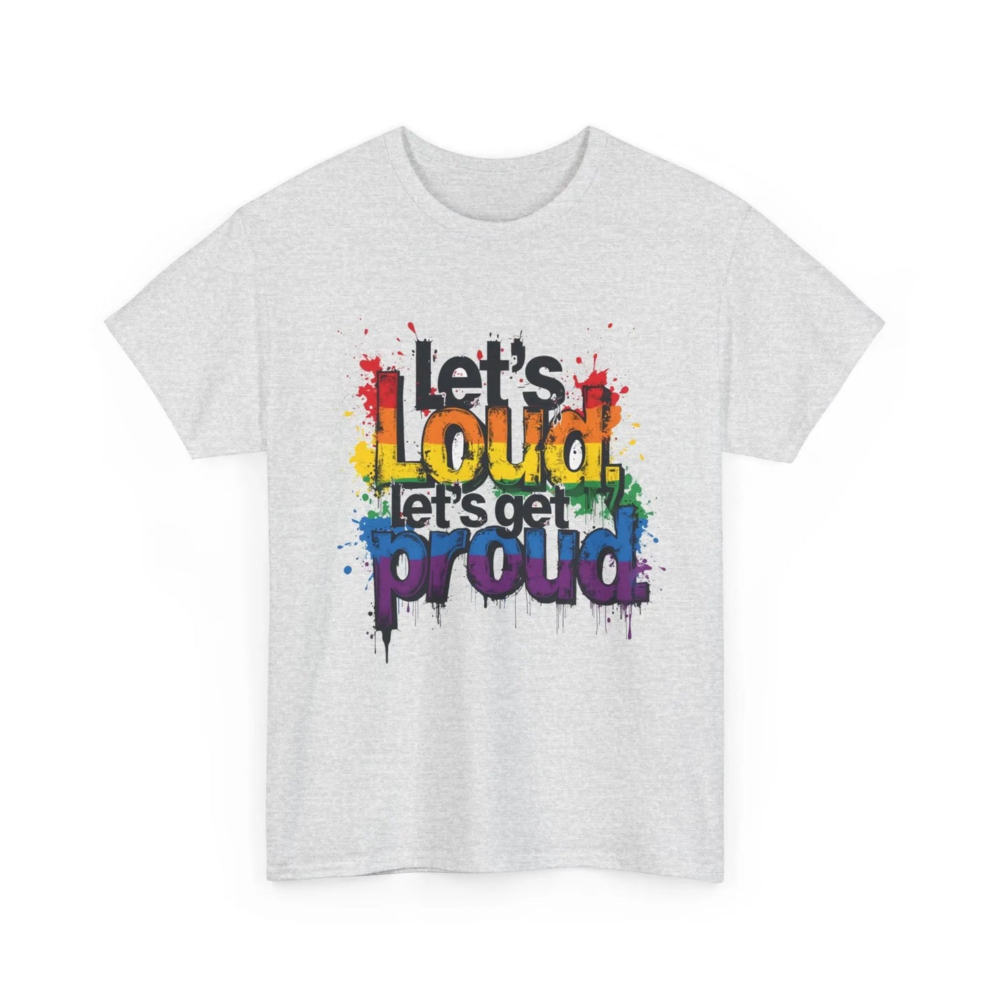 Pride Statement Tee - "Let's Loud, Let's Get Proud!" Unisex Heavy Cotton Shirt Printify