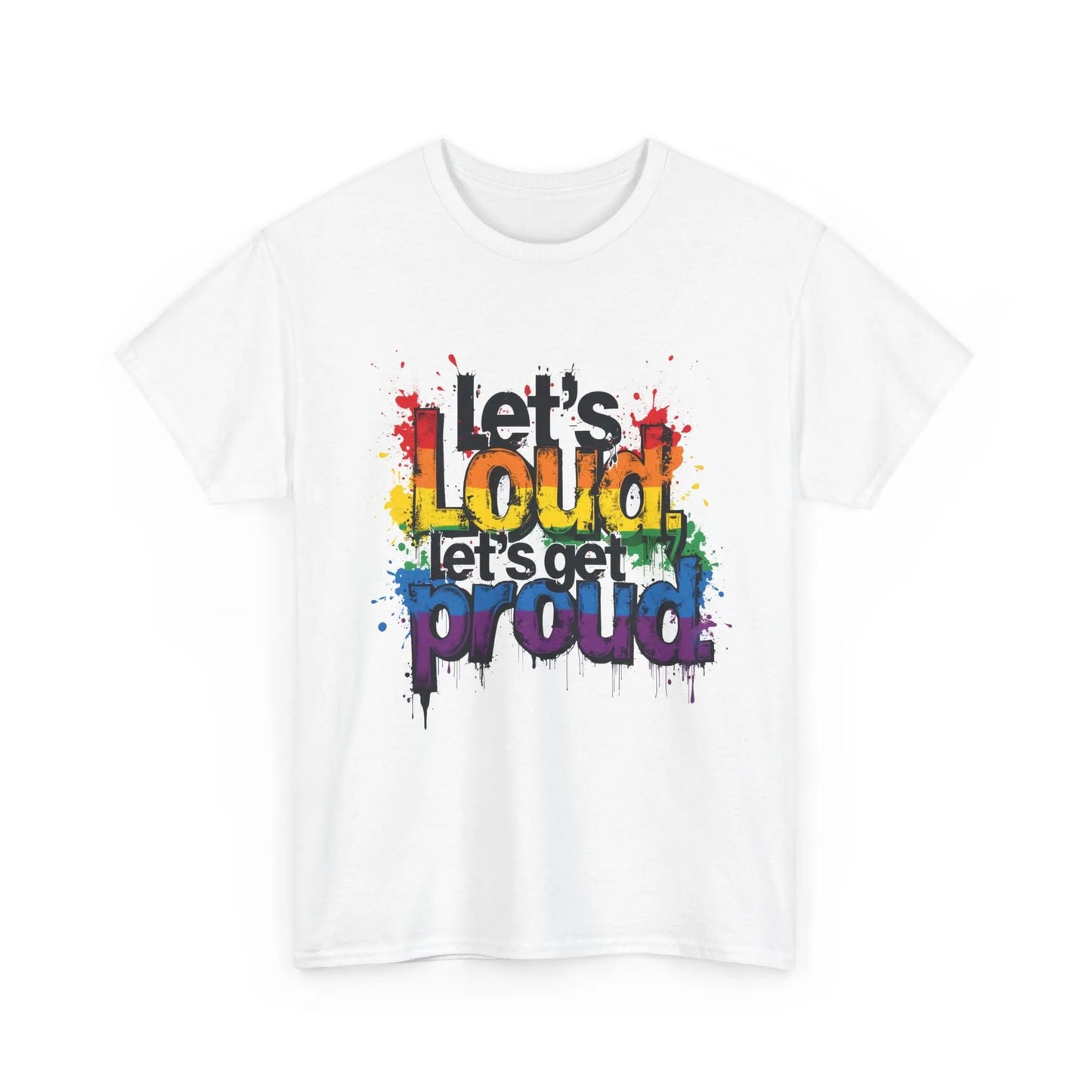 Pride Statement Tee - "Let's Loud, Let's Get Proud!" Unisex Heavy Cotton Shirt Printify